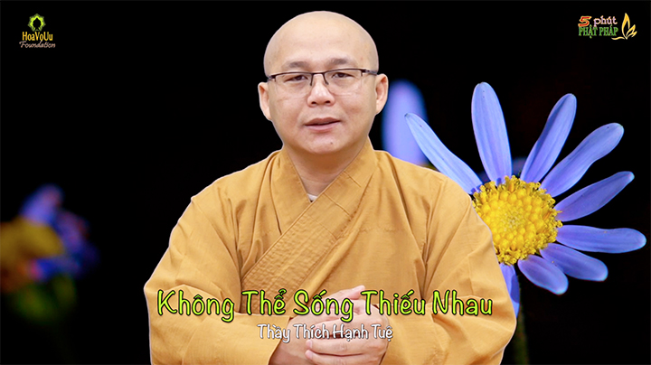 Thich Hanh Tue 313 Khong The Song Thieu Nhau